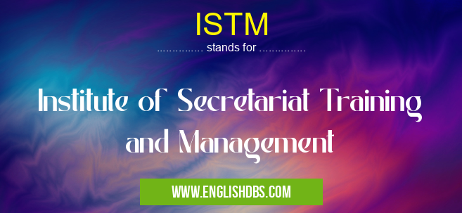 ISTM means Institute of Secretariat Training and Management ISTM