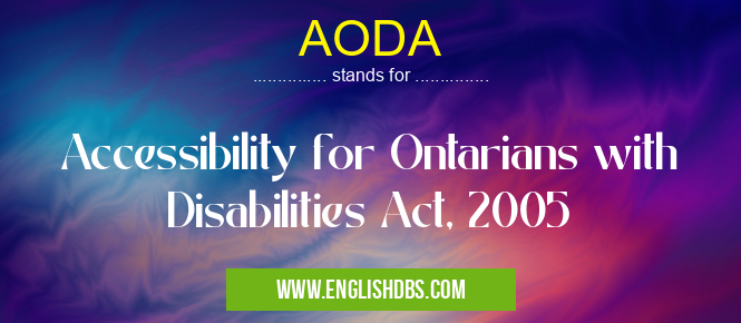 AODA means Accessibility for Ontarians with Disabilities Act, 2005 AODA