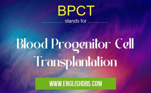 BPCT means Blood Progenitor Cell Transplantation BPCT