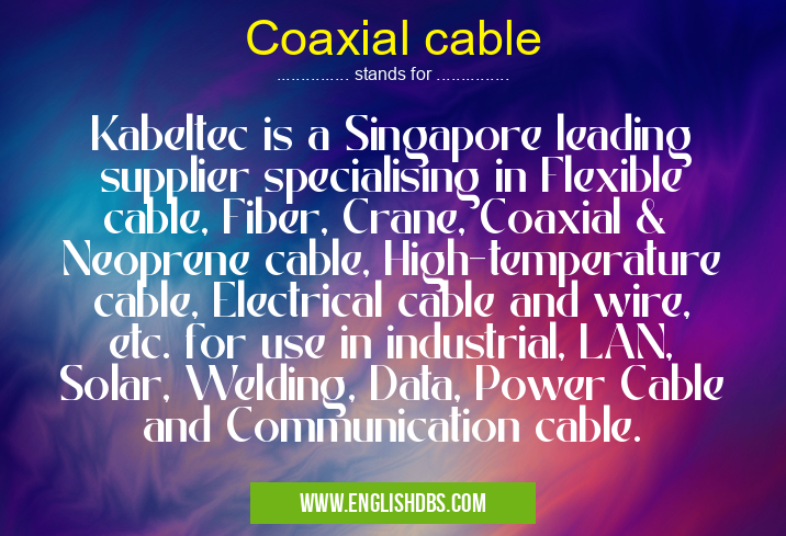 Coaxial cable means Kabeltec is a Singapore leading supplier specialising in Flexible cable, Fiber, Crane, Coaxial & Neoprene cable, High-temperature cable, Electrical cable and wire, etc. for use in industrial, LAN, Solar, Welding, Data, Power Cable and Communication cable. Coaxial cable