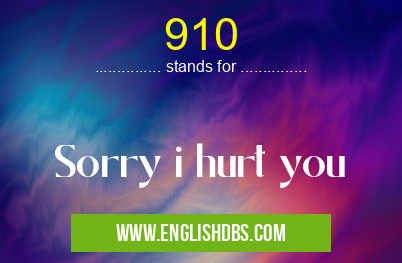 910 means Sorry i hurt you 910