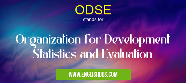 ODSE means Organization for Development Statistics and Evaluation ODSE