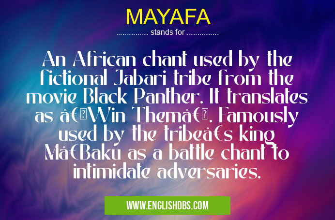 MAYAFA means An African chant used by the fictional Jabari tribe from the movie Black Panther. It translates as “Win Themâ€. Famously used by the tribe’s king M’Baku as a battle chant to intimidate adversaries. MAYAFA