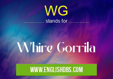 WG means Whire Gorrila WG