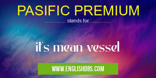PASIFIC PREMIUM means it's mean vessel PASIFIC PREMIUM