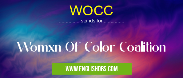 WOCC means Womxn Of Color Coalition WOCC