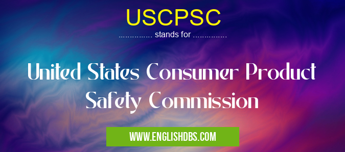 USCPSC means United States Consumer Product Safety Commission USCPSC