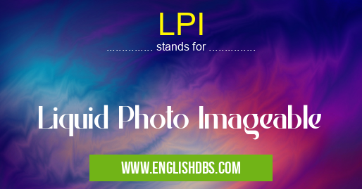 LPI means Liquid Photo Imageable LPI