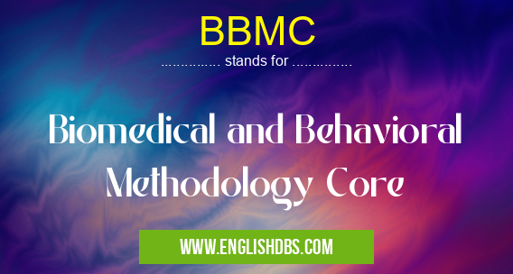 BBMC means Biomedical and Behavioral Methodology Core BBMC