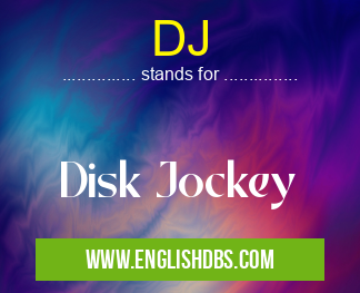 DJ means Disk Jockey DJ