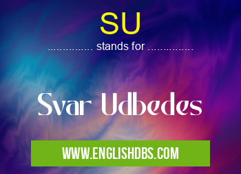SU means Svar Udbedes SU