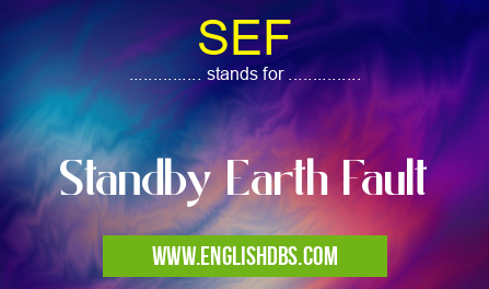 SEF means Standby Earth Fault SEF