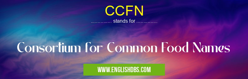 CCFN means Consortium for Common Food Names CCFN