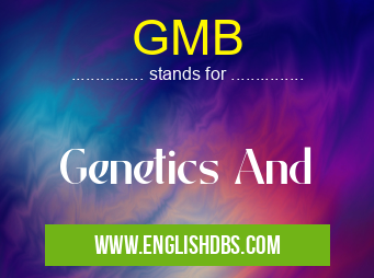 GMB means Genetics And GMB