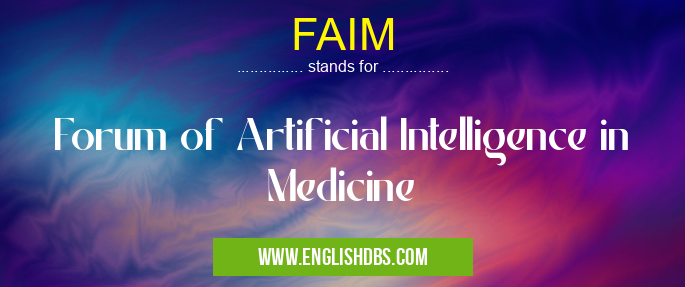 FAIM means Forum of Artificial Intelligence in Medicine FAIM