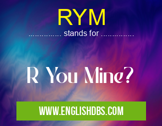 RYM means R You Mine? RYM