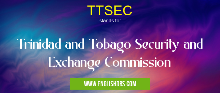 TTSEC means Trinidad and Tobago Security and Exchange Commission TTSEC