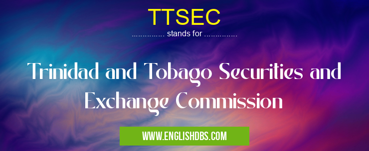 TTSEC means Trinidad and Tobago Securities and Exchange Commission TTSEC