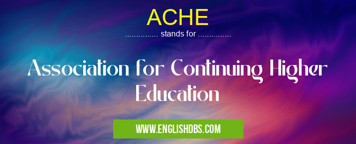 ACHE means Association for Continuing Higher Education ACHE