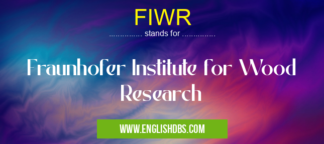 FIWR means Fraunhofer Institute for Wood Research FIWR