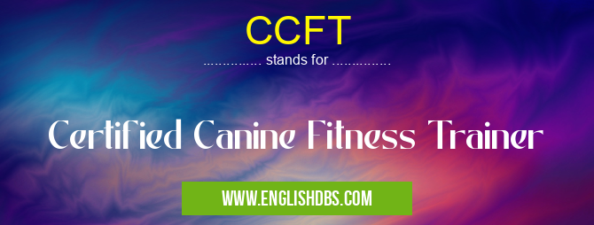 CCFT means Certified Canine Fitness Trainer CCFT