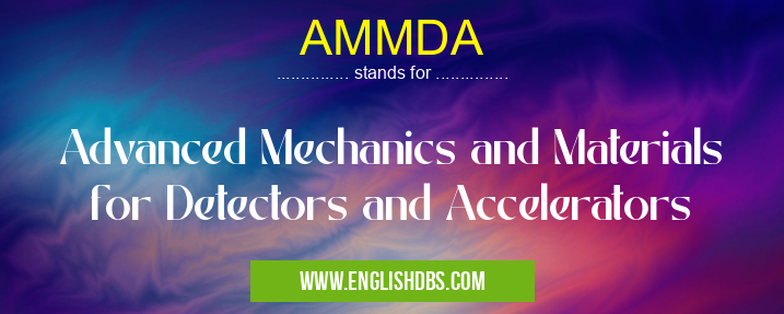 AMMDA means Advanced Mechanics and Materials for Detectors and Accelerators AMMDA