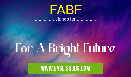 FABF means For A Bright Future FABF