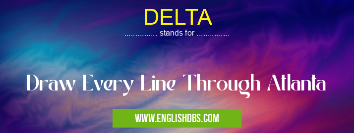 DELTA means Draw Every Line Through Atlanta DELTA