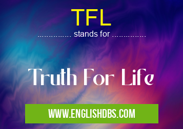TFL means Truth For Life TFL