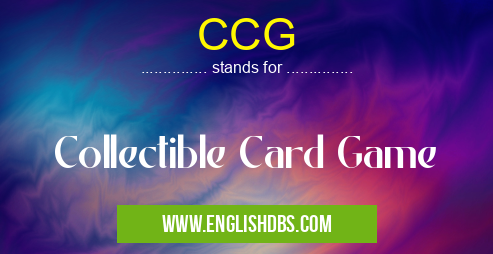 CCG means Collectible Card Game CCG