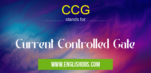 CCG means Current Controlled Gate CCG