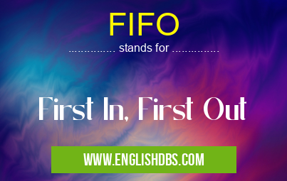 FIFO means First In, First Out FIFO