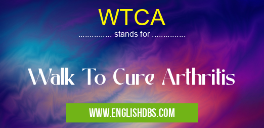 WTCA means Walk To Cure Arthritis WTCA