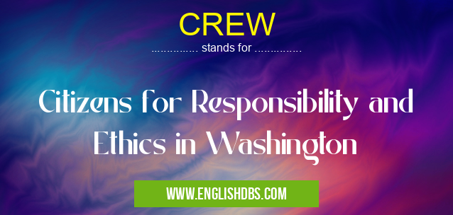 CREW means Citizens for Responsibility and Ethics in Washington CREW