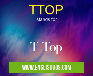 TTOP means T Top TTOP