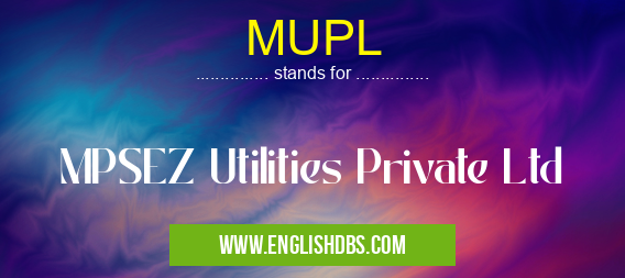 MUPL means MPSEZ Utilities Private Ltd MUPL