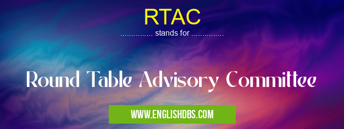 RTAC means Round Table Advisory Committee RTAC