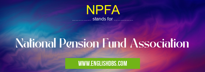 NPFA means National Pension Fund Association NPFA