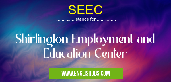 SEEC means Shirlington Employment and Education Center SEEC
