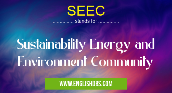 SEEC means Sustainability Energy and Environment Community SEEC