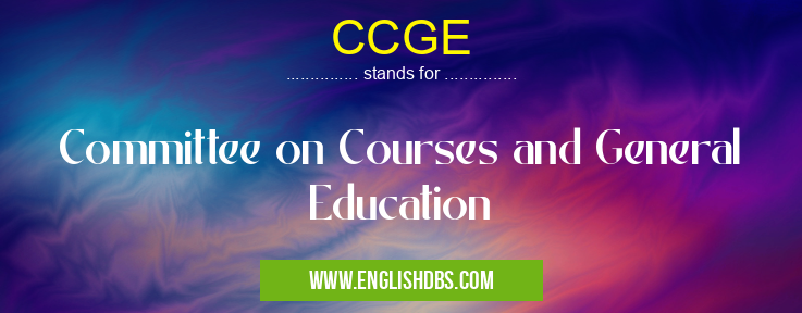 CCGE means Committee on Courses and General Education CCGE