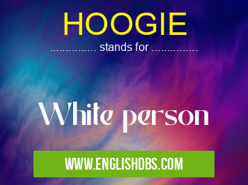 HOOGIE means White person HOOGIE