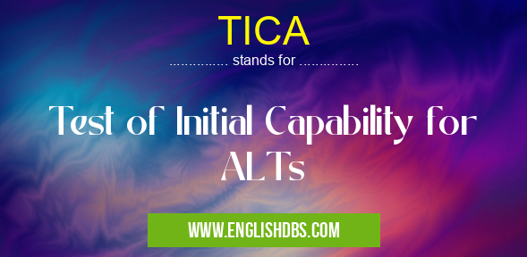 TICA means Test of Initial Capability for ALTs TICA
