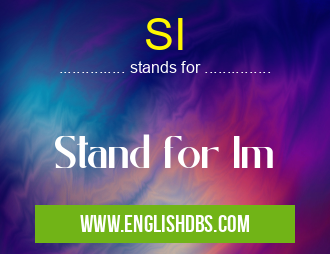 SI means Stand for Im SI