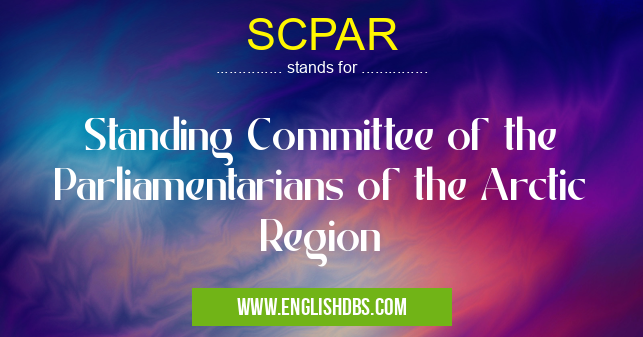 SCPAR means Standing Committee of the Parliamentarians of the Arctic Region SCPAR