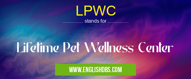 LPWC means Lifetime Pet Wellness Center LPWC
