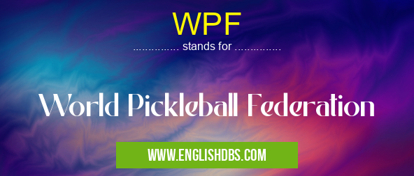 WPF means World Pickleball Federation WPF