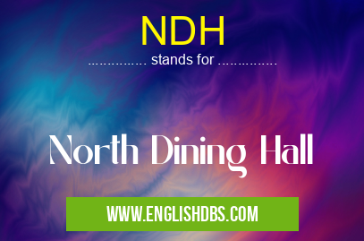 NDH means North Dining Hall NDH