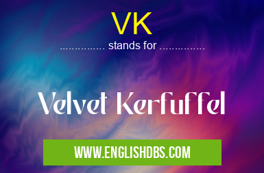 VK means Velvet Kerfuffel VK