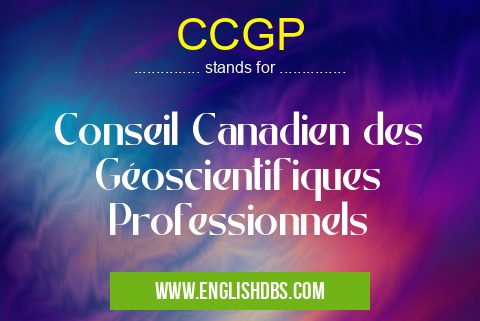 CCGP means Conseil Canadien des Géoscientifiques Professionnels CCGP